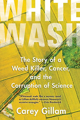 Beispielbild fr Whitewash : The Story of a Weed Killer, Cancer, and the Corruption of Science zum Verkauf von Better World Books