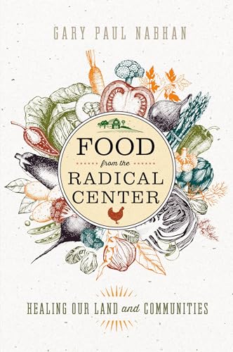 Stock image for Food from the Radical Center: Healing Our Land and Communities for sale by SecondSale