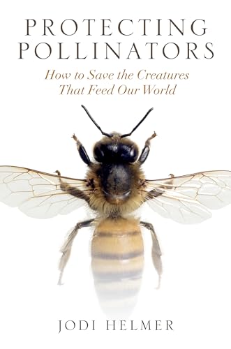 Stock image for Protecting Pollinators: How to Save the Creatures that Feed Our World for sale by Goodwill Books