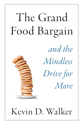 Stock image for The Grand Food Bargain: And the Mindless Drive for More for sale by ThriftBooks-Dallas