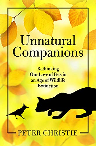 Beispielbild fr Unnatural Companions: Rethinking Our Love of Pets in an Age of Wildlife Extinction zum Verkauf von SecondSale
