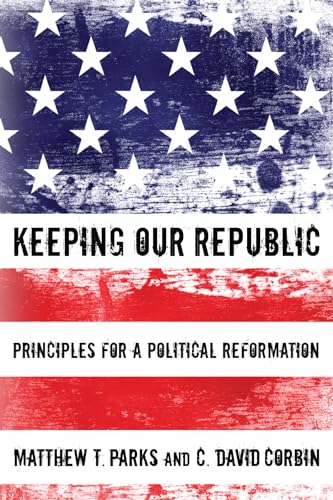 Stock image for Keeping our Republic: Principles for a Political Reformation for sale by Chiron Media