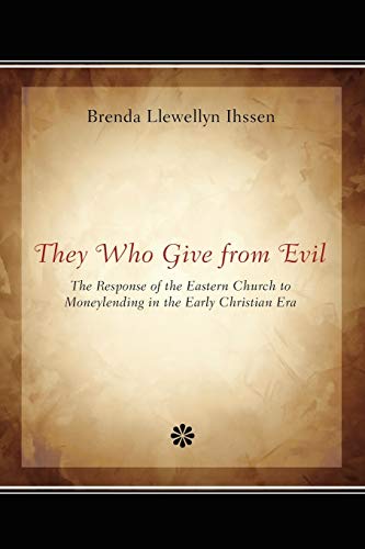 Beispielbild fr They Who Give from Evil: The Response of the Eastern Church to Moneylending in the Early Christian Era zum Verkauf von Windows Booksellers