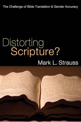 Distorting Scripture?: The Challenge of Bible Translation and Gender Accuracy (9781610970495) by Strauss, Mark L.