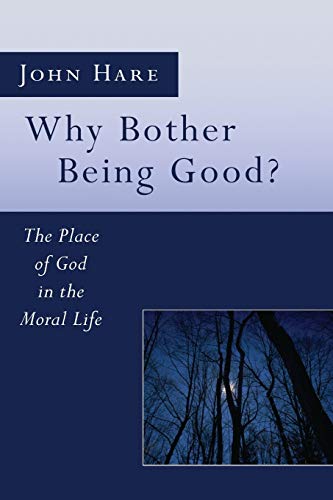 Beispielbild fr Why Bother Being Good?: The Place of God in the Moral Life zum Verkauf von Windows Booksellers