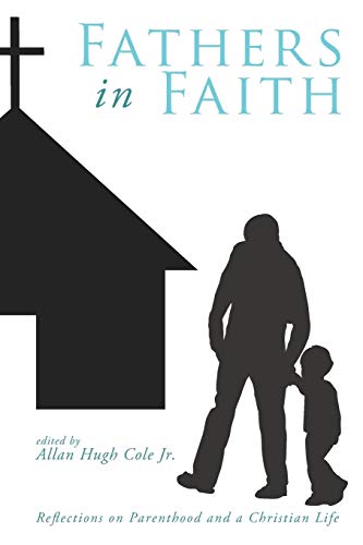 Beispielbild fr Fathers in Faith: Reflections on Parenthood and a Christian Life zum Verkauf von Windows Booksellers