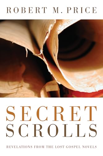 Secret Scrolls: Revelations from the Lost Gospel Novels (9781610970754) by Price, Robert M.