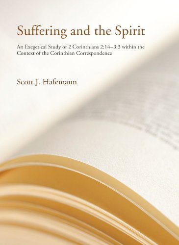 Suffering and the Spirit: An Exegetical Study of 2 Corinthians 2:4-3:3 within the Context of the Corinthian Correspondence (9781610970860) by Hafemann, Scott J.