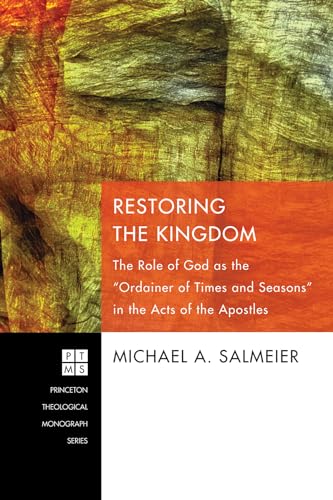 Beispielbild fr Restoring the Kingdom: The Role of God as the Ordainer of Times and Seasons in the Acts of the Apostles (Princeton Theological Monograph) zum Verkauf von Goodwill Southern California