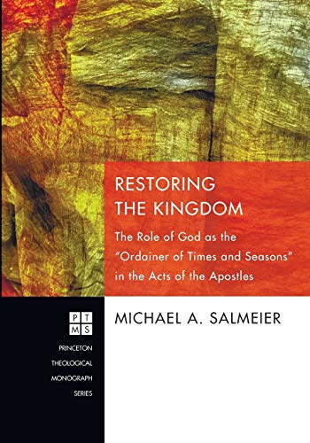 Imagen de archivo de Restoring the Kingdom: The Role of God as the Ordainer of Times and Seasons in the Acts of the Apostles (Princeton Theological Monograph) a la venta por Goodwill Southern California