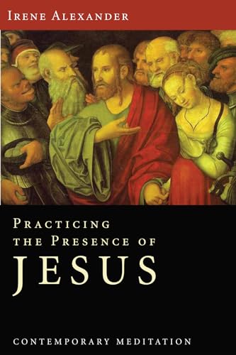 Practicing the Presence of Jesus: Contemporary Meditation (9781610971065) by Alexander, Irene