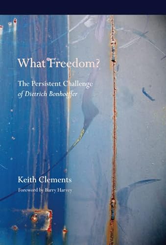 Beispielbild fr What Freedom?: The Persistent Challenge of Dietrich Bonhoeffer zum Verkauf von Windows Booksellers