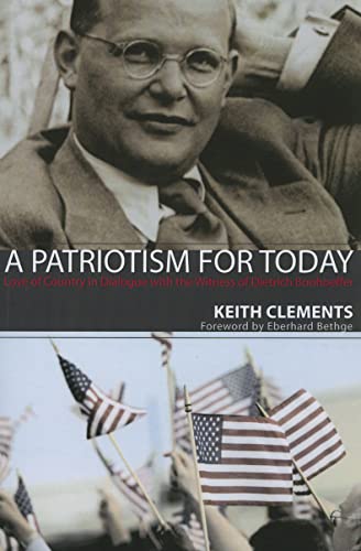 Beispielbild fr A Patriotism for Today: Love of Country in Dialogue with the Witness of Dietrich Bonhoeffer zum Verkauf von Windows Booksellers