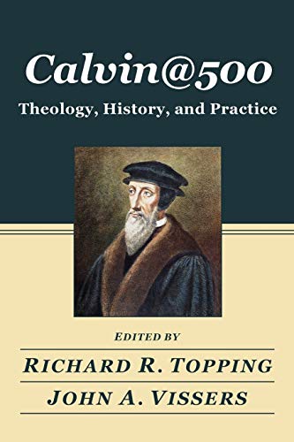 Stock image for CALVIN@500 : Theology, History, and Practice for sale by BookMarx Bookstore