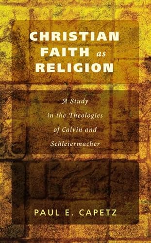 Beispielbild fr Christian Faith as Religion: A Study in the Theologies of Calvin and Schleiermacher zum Verkauf von Windows Booksellers