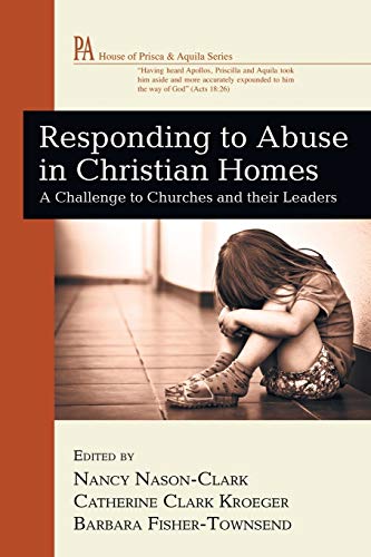 Imagen de archivo de Responding to Abuse in Christian Homes: A Challenge to Churches and their Leaders (House of Prisca and Aquila) a la venta por Zoom Books Company