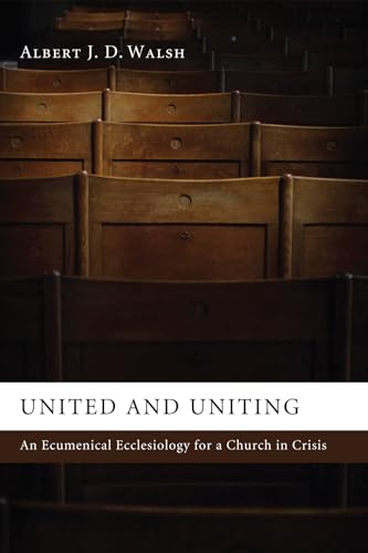 Beispielbild fr United and Uniting: An Ecumenical Ecclesiology for a Church in Crisis zum Verkauf von Windows Booksellers