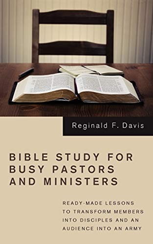Beispielbild fr Bible Study for Busy Pastors and Ministers: Ready-made Lessons to Transform Members into Disciples and an Audience into an Army zum Verkauf von Windows Booksellers