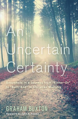 Stock image for An Uncertain Certainty: Snapshots in a Journey from "Either-Or" to "Both-And" in Christian Ministry for sale by Decluttr