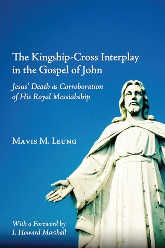 Beispielbild fr The Kingship-Cross Interplay in the Gospel of John: Jesus' Death as Corroboration of His Royal Messiahship zum Verkauf von Chiron Media