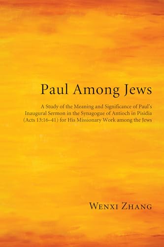 Stock image for Paul Among Jews: A Study of the Meaning and Significance of Paul's Inaugural Sermon in the Synagogue of Antioch in Pisidia (Acts 13:16-41) for His Missionary Work among the Jews for sale by Windows Booksellers