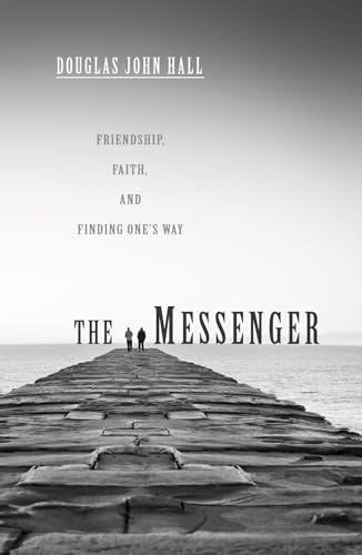 The Messenger: Friendship, Faith, and Finding One's Way (9781610973175) by Hall, Douglas John