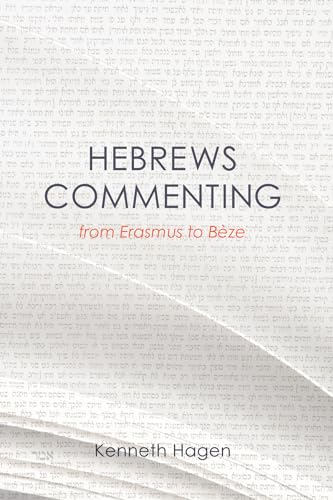 Hebrews Commenting from Erasmus to Beze (9781610973502) by Hagen, Kenneth