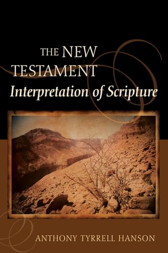 Beispielbild fr The New Testament Interpretation of Scripture zum Verkauf von Windows Booksellers