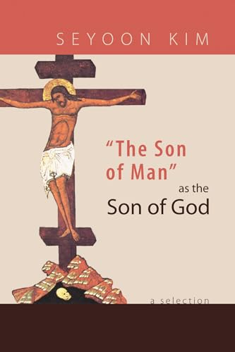 "The Son of Man" as the Son of God: A Selection (9781610973687) by Kim, Seyoon