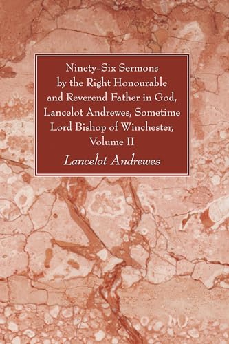 Stock image for Ninety-Six Sermons by the Right Honourable and Reverend Father in God, Lancelot Andrewes, Sometime Lord Bishop of Winchester, Vol. II for sale by Chiron Media