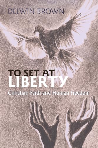 To Set at Liberty: Christian Fatih and Human Freedom (9781610974462) by Brown, Delwin