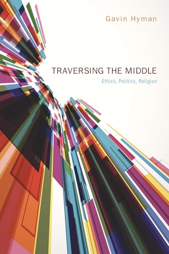 Stock image for Traversing the Middle: Ethics, Politics, Religion for sale by Irish Booksellers