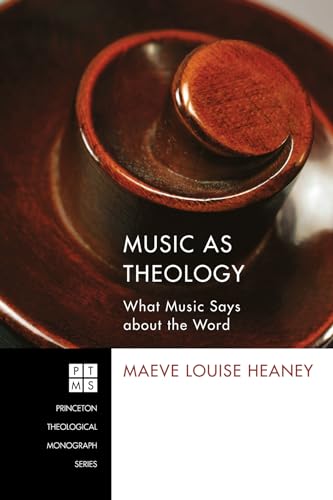 9781610974509: Music as Theology: What Music Has to Say about the Word: 184 (Princeton Theological Monograph)