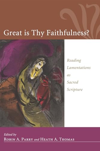 Great Is Thy Faithfulness?: Reading Lamentations as Sacred Scripture (9781610974530) by Parry, Robin