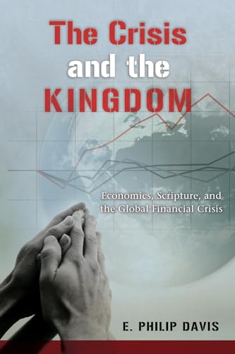 Stock image for The Crisis and the Kingdom: Economics, Scripture, and the Global Financial Crisis for sale by WorldofBooks