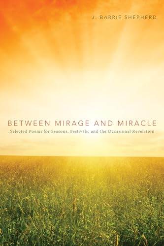 Beispielbild fr Between Mirage and Miracle Selected Poems for Seasons, Festivals, and the Occasional Revelation zum Verkauf von Nilbog Books
