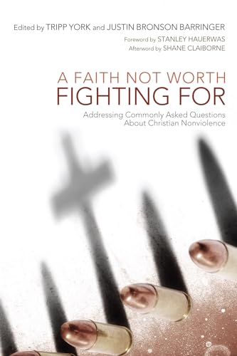 Beispielbild fr A Faith Not Worth Fighting For: Addressing Commonly Asked Questions about Christian Nonviolence zum Verkauf von Windows Booksellers