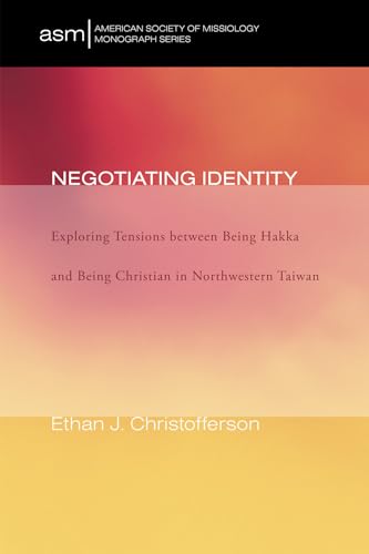 Beispielbild fr Negotiating Identity: Exploring Tensions Between Being Hakka and Being Christian in Northwestern Taiwan zum Verkauf von Chiron Media