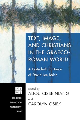 Text, Image, and Christians in the Graeco-Roman World: A Festschrift in Honor of David Lee Balch ...