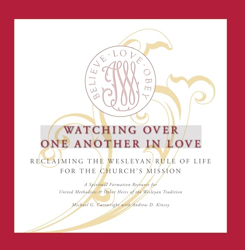 Stock image for Watching Over One Another in Love: Reclaiming the Wesley Rule of Life for the Church's Mission: Reclaiming the Wesleyan Rule of Life for the Church's Mission for sale by Chiron Media