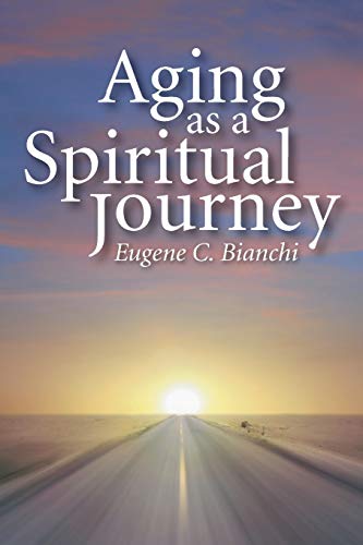 Aging as a Spiritual Journey (9781610975469) by Bianchi, Eugene C.