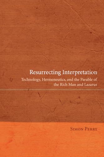 9781610976114: Resurrecting Interpretation: Technology, Hermeneutics, and the Parable of the Rich Man and Lazarus