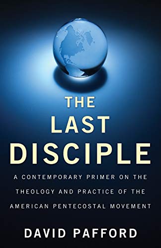 Beispielbild fr The Last Disciple: A Contemporary Primer on the Theology and Practice of the American Pentecostal Movement zum Verkauf von Affordable Collectibles