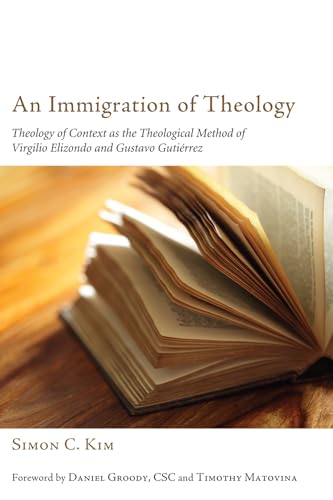 9781610976367: An Immigration of Theology: Theology of Context as the Theological Method of Virgilio Elizondo and Gustavo Gutierrez