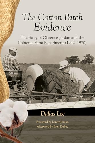 Beispielbild fr The Cotton Patch Evidence: The Story of Clarence Jordan and the Koinonia Farm Experiment (1942-1970) zum Verkauf von SecondSale