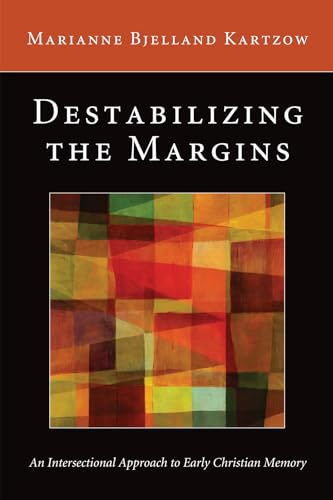 Beispielbild fr Destabilizing the Margins: An Intersectional Approach to Early Christian Memory zum Verkauf von Windows Booksellers