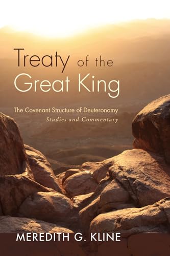 Treaty of the Great King: The Covenant Structure of Deuteronomy: Studies and Commentary (9781610976985) by Kline, Meredith G.
