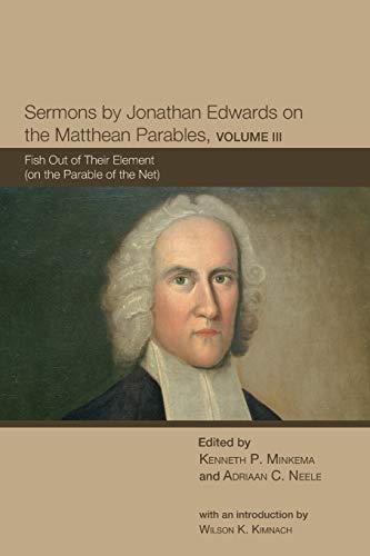 Beispielbild fr Sermons by Jonathan Edwards on the Matthean Parables, Volume III: Fish Out of Their Element (on the Parable of the Net) (Volume 3) zum Verkauf von Lakeside Books