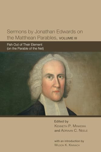 Stock image for Sermons by Jonathan Edwards on the Matthean Parables, Volume III: Fish Out of Their Element (on the Parable of the Net) for sale by Windows Booksellers