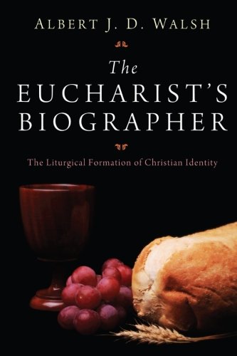 9781610977210: The Eucharist's Biographer: The Liturgical Formation of Christian Identity